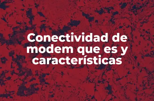 Conectividad de Modem que es y Características