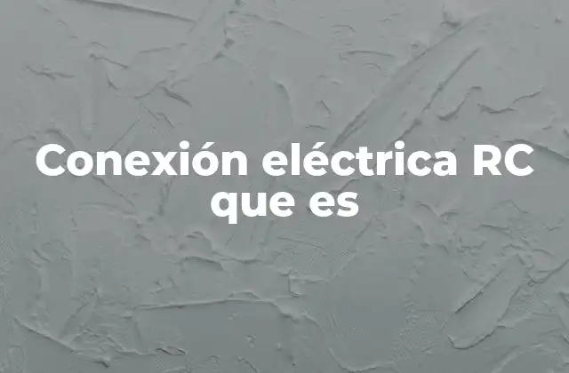 Conexión Eléctrica Rc que es
