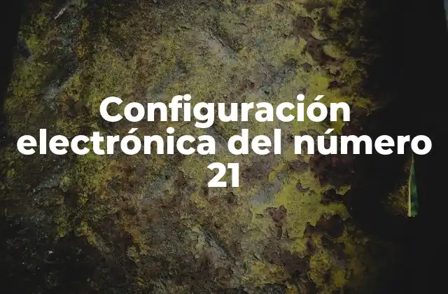 Configuración Electrónica Del Número 21