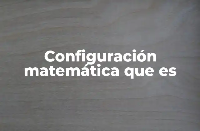 Configuración Matemática que es