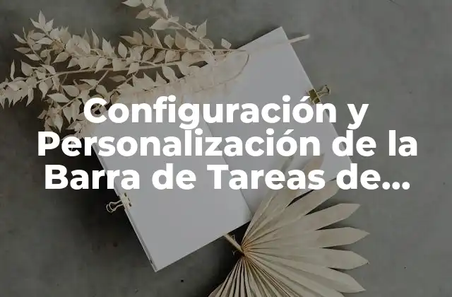Configuración y Personalización de la Barra de Tareas de Windows 10