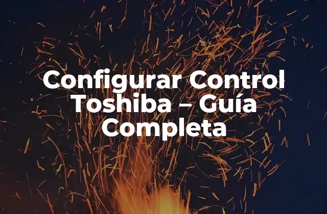 Configurar Control Toshiba – Guía Completa