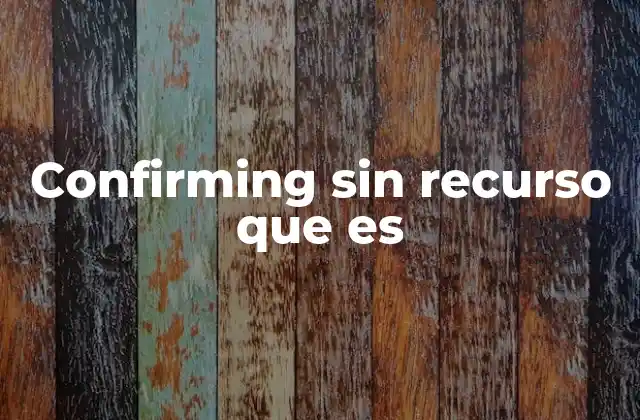 Confirming sin Recurso que es