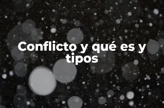 Conflicto y Qué es y Tipos