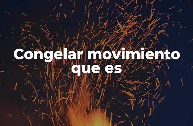 Congelar Movimiento que es