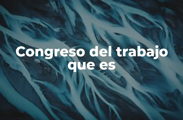 Congreso Del Trabajo que es