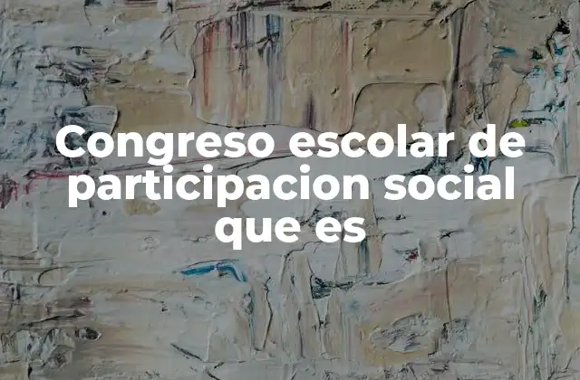 Congreso Escolar de Participacion Social que es