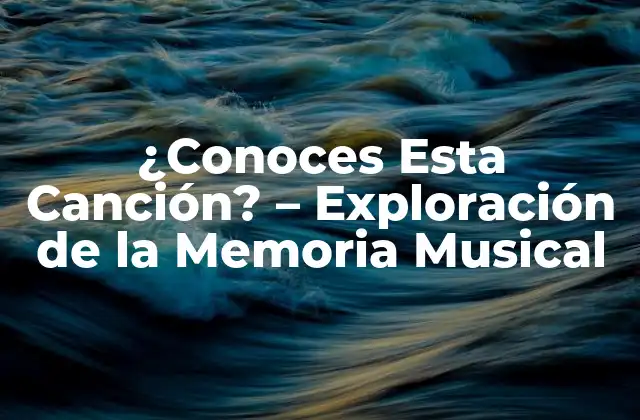 ¿conoces Esta Canción? - Exploración de la Memoria Musical 2 La Memoria Musical y su Relación con la Emoción