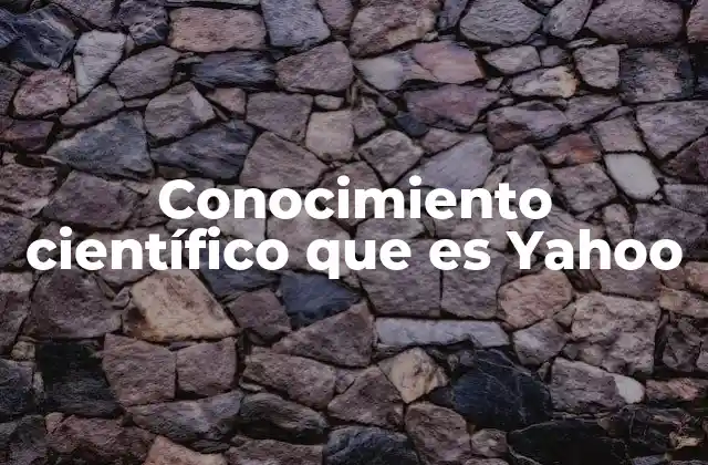 Conocimiento Científico que es Yahoo