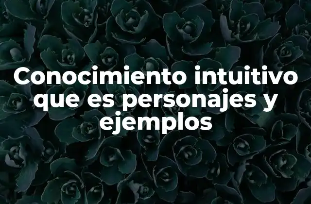 La conexión entre el conocimiento intuitivo y la percepción de personajes