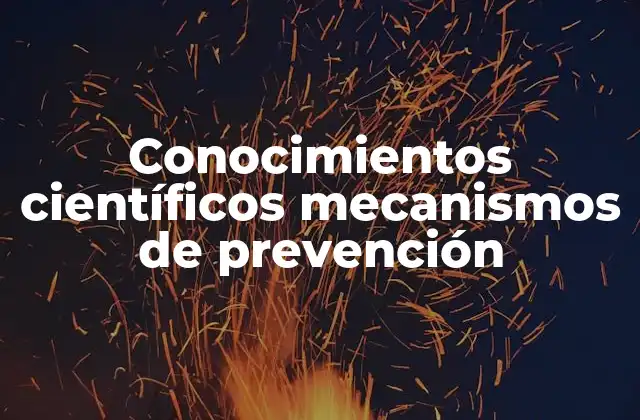 Conocimientos Científicos Mecanismos de Prevención