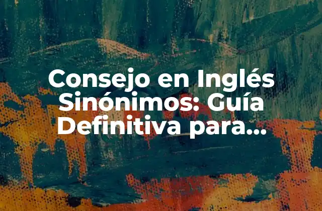 Consejo en Inglés Sinónimos: Guía Definitiva para Expresarte con Éxito