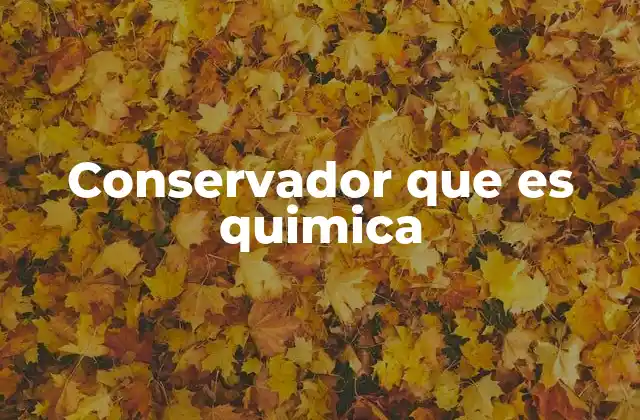 Conservador que es Quimica