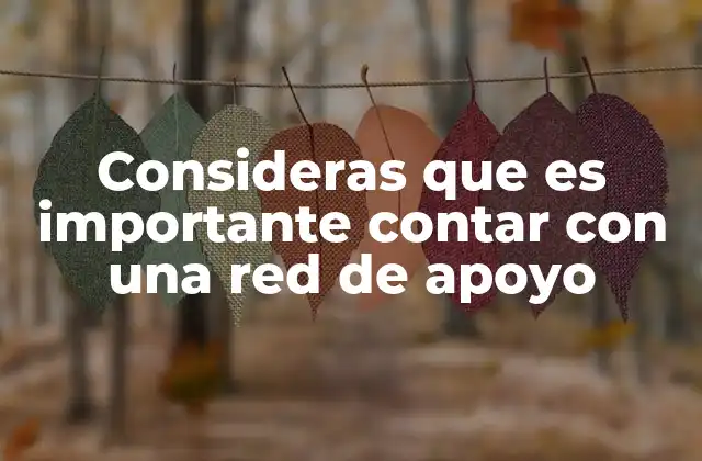 Cómo una red de apoyo puede cambiar tu vida