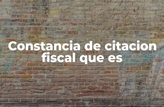 Constancia de Citacion Fiscal que es