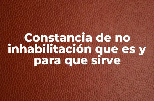 Constancia de No Inhabilitación que es y para que Sirve