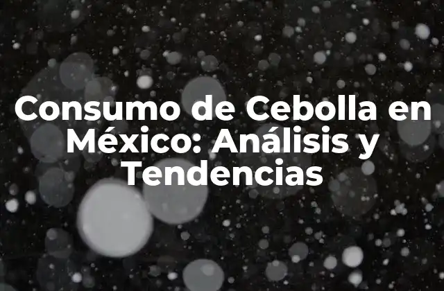 Consumo de Cebolla en México: Análisis y Tendencias 2 Producción de Cebolla en México