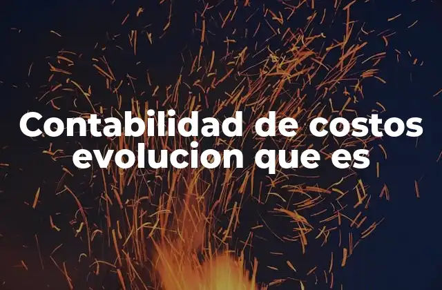 La transformación de la contabilidad de costos a lo largo del siglo XX