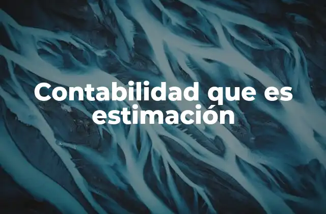 Contabilidad que es Estimación