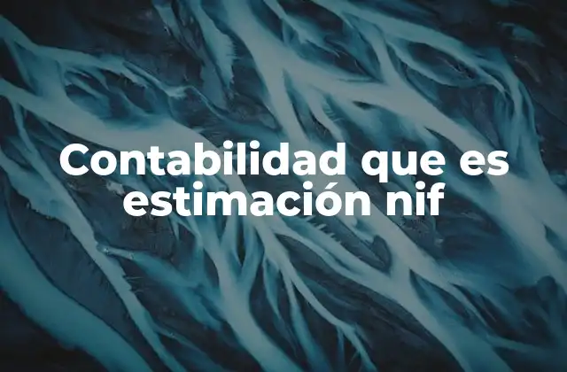 Contabilidad que es Estimación Nif