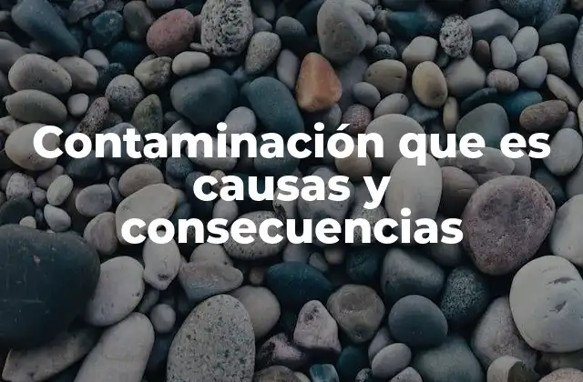 Los efectos de la contaminación en los ecosistemas naturales
