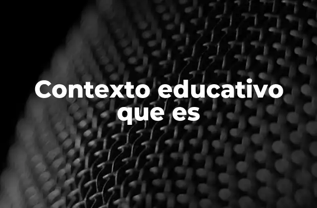 Contexto Educativo que es