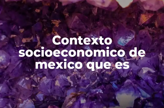 Factores que conforman el entorno social y económico de México
