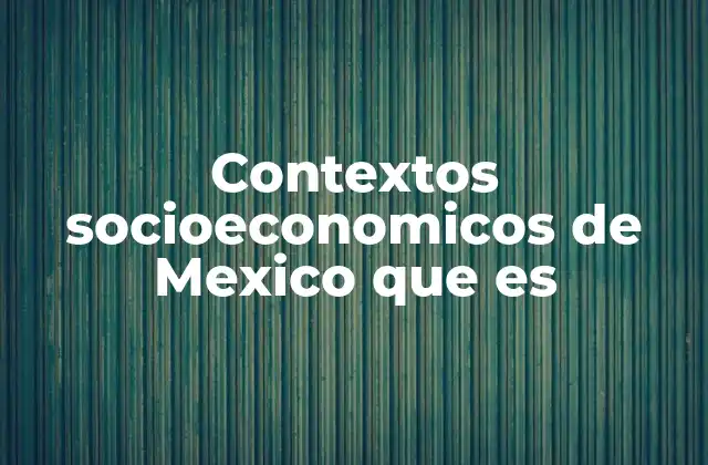 Factores que definen los contextos socioeconomicos