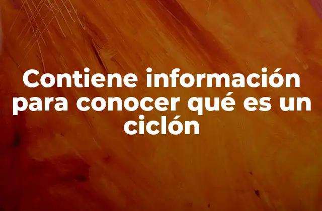 Contiene Información para Conocer Qué es un Ciclón