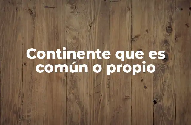 Continente que es Común o Propio