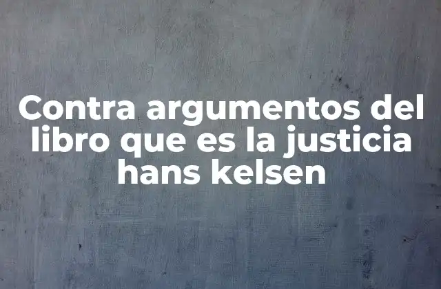Contra Argumentos Del Libro que es la Justicia Hans Kelsen