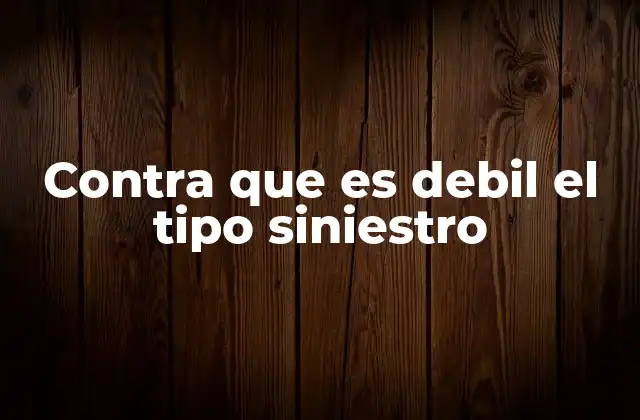 Contra que es Debil el Tipo Siniestro