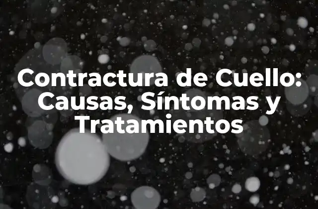 Contractura de Cuello: Causas, Síntomas y Tratamientos 2 ¿Cuáles son las Causas de la Contractura de Cuello?