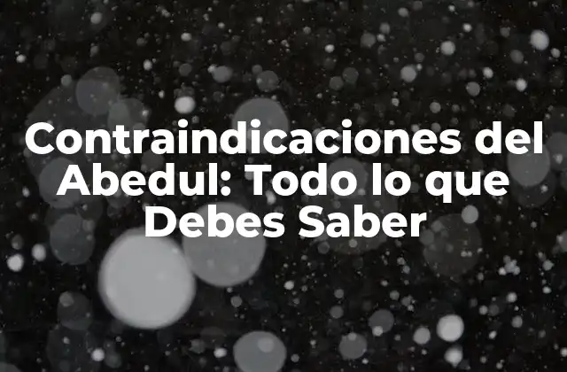 Contraindicaciones Del Abedul: Todo Lo que Debes Saber