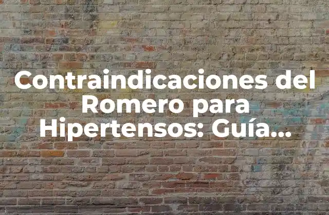 Contraindicaciones Del Romero para Hipertensos: Guía Completa y Actualizada
