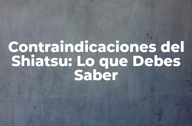 Contraindicaciones Del Shiatsu: Lo que Debes Saber 2 ¿Qué es el Shiatsu y Cómo Funciona?