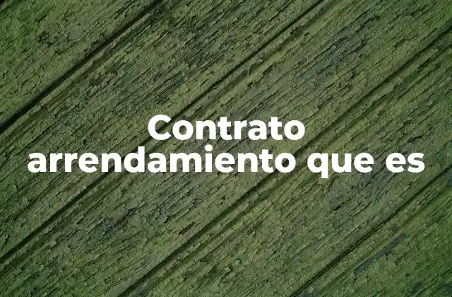Contrato Arrendamiento que es