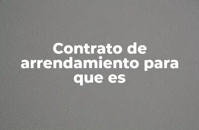 Contrato de Arrendamiento para que es