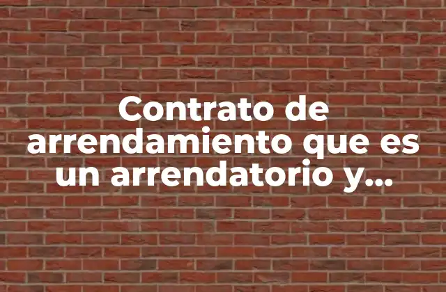 Contrato de Arrendamiento que es un Arrendatorio y Arrendador