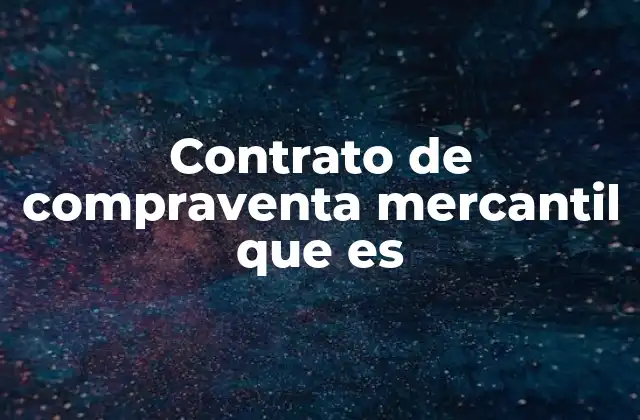 Contrato de Compraventa Mercantil que es