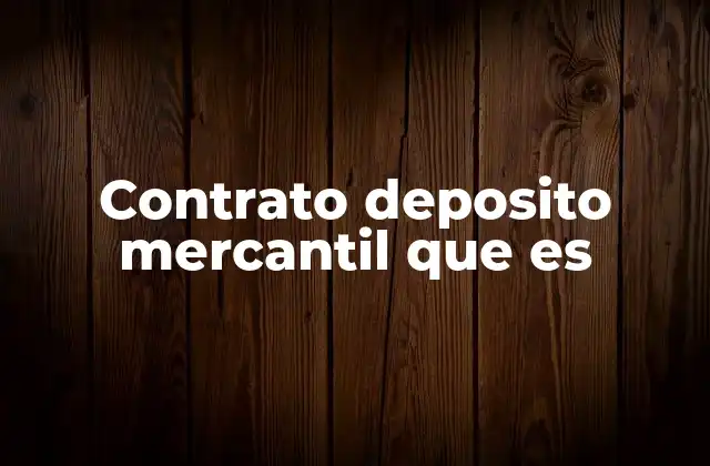 Contrato Deposito Mercantil que es