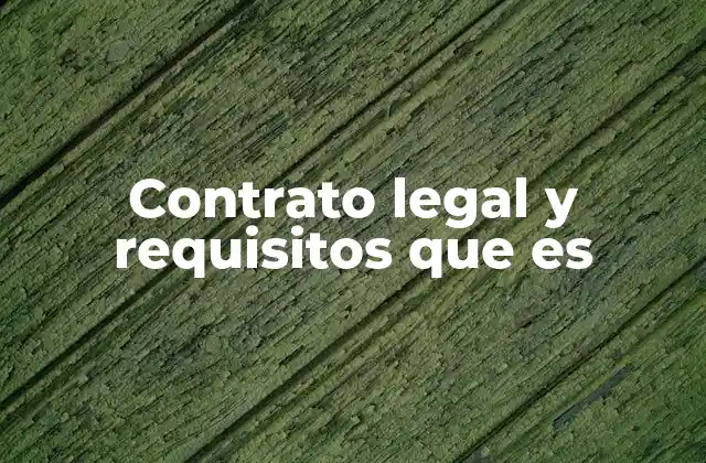 Contrato Legal y Requisitos que es
