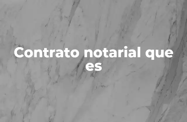 Contrato Notarial que es