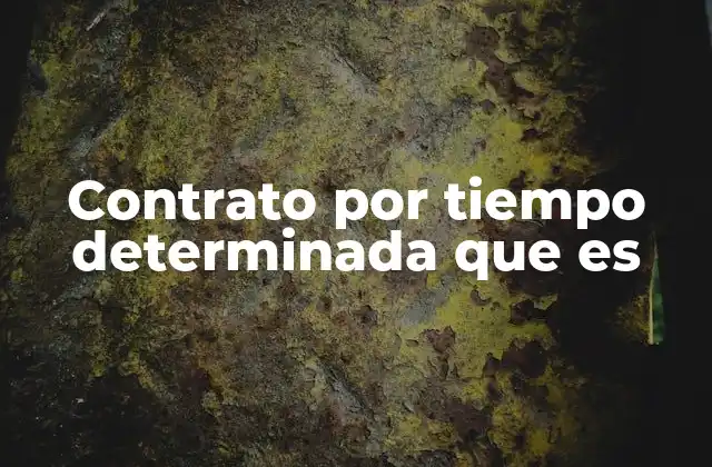 Contrato por Tiempo Determinada que es