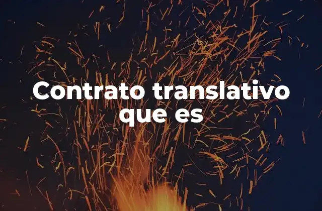 Contrato Translativo que es 2 Tipos de contratos que pueden ser translativos