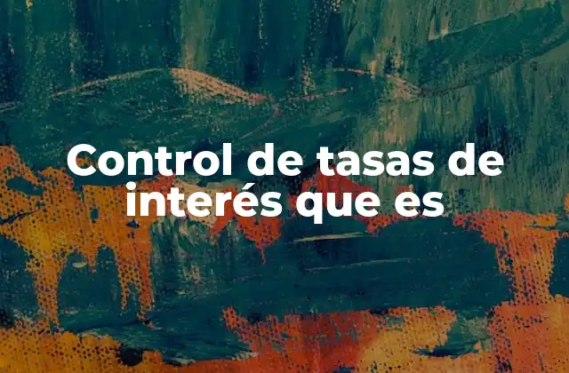 Control de Tasas de Interés que es