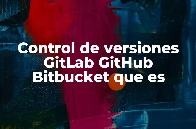 Diferencias entre GitLab, GitHub y Bitbucket
