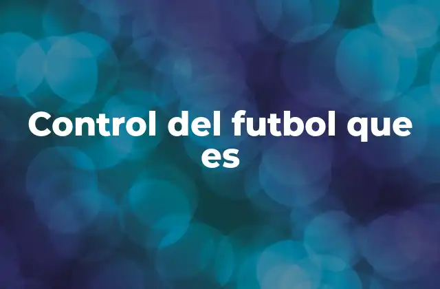 Control Del Futbol que es 2 La base técnica del fútbol moderno