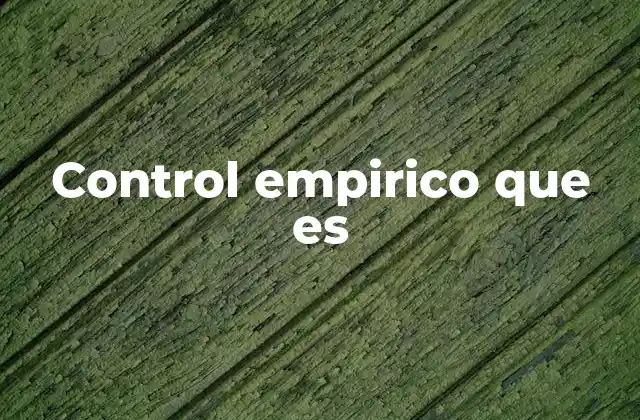 Control Empirico que es