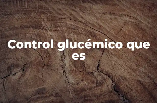 Control Glucémico que es
